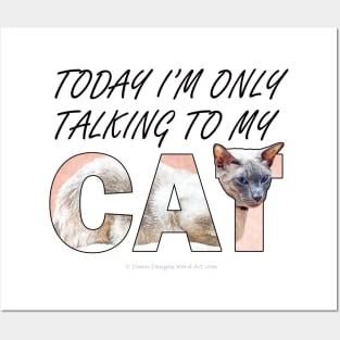 Today I'm only talking to my cat - siamese at oil painting word art Posters and Art